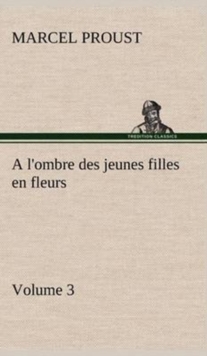 A L'Ombre Des Jeunes Filles En Fleurs - Volume 3