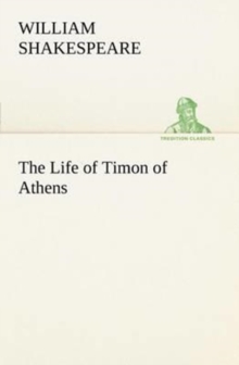 The Life of Timon of Athens, Paperback / softback Book The Life of Timon of Athens, Paperback / softback Book