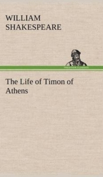 The Life of Timon of Athens, Hardback Book The Life of Timon of Athens, Hardback Book