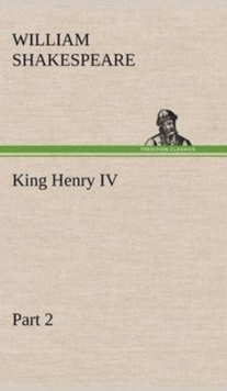 King Henry IV, Part 2, Hardback Book King Henry IV, Part 2, Hardback Book