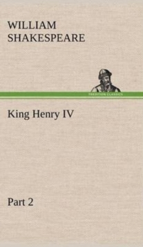 King Henry IV, Part 2, Hardback Book King Henry IV, Part 2, Hardback Book