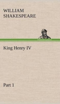King Henry IV, Part 1, Hardback Book King Henry IV, Part 1, Hardback Book