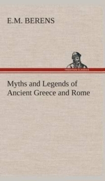 Myths and Legends of Ancient Greece and Rome