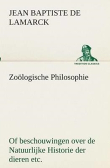 Zoologische Philosophie Of beschouwingen over de Natuurlijke Historie der dieren etc.