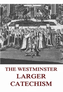 The Westminster Larger Catechism