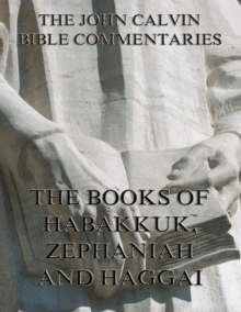 John Calvin's Commentaries On Habakkuk, Zephaniah, Haggai