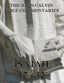 John Calvin's Commentaries On Isaiah 17- 32