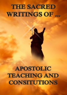 The Sacred Writings of Apostolic Teaching and Constitutions