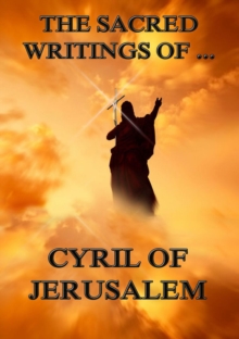 The Sacred Writings of Cyril of Jerusalem