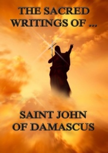 The Sacred Writings of Saint John of Damascus