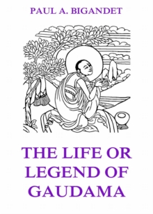 The Life Or Legend Of Gaudama, Volume 1