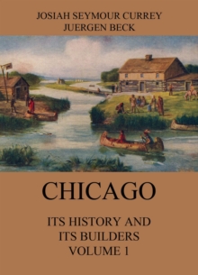 Chicago: Its History and its Builders, Volume 1