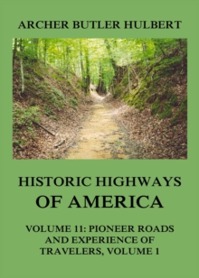 Historic Highways of America : Volume 11: Pioneer Roads and Experiences of Travelers (I)