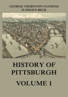 History of Pittsburgh Volume 1