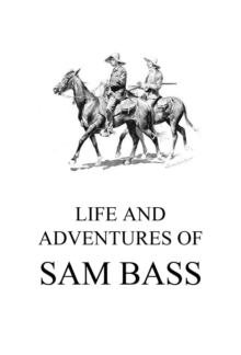 Life and Adventures of Sam Bass