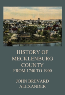 The History of Mecklenburg County from 1740 to 1900