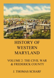 History of Western Maryland : Vol. 2: The Civil War, Frederick County