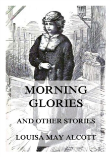 Morning-Glories, And Other Stories