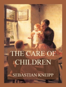 The Care of Children :  In Sickness and Health