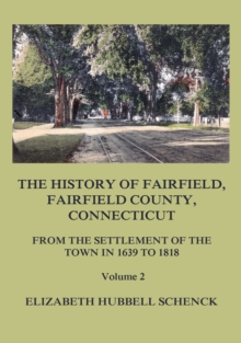 The History of Fairfield, Fairfield County, Connecticut: From the Settlement of the Town in 1639 to 1818: Volume 2