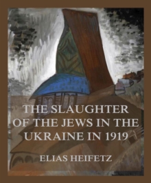 The Slaughter of the Jews in the Ukraine in 1919