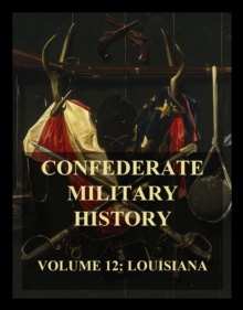 Confederate Military History : Vol. 12: Louisiana