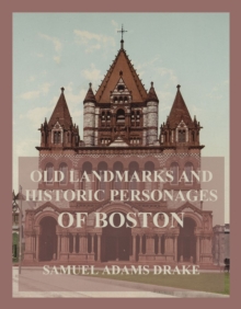 Old Landmarks and Historic Personages of Boston