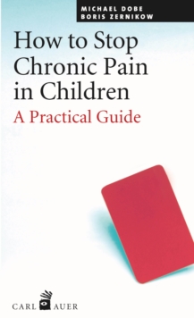 How to Stop Chronic Pain in Children : A Practical Guide