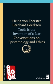 Truth is the invention of a liar : Conversations on Epistemology and Ethics