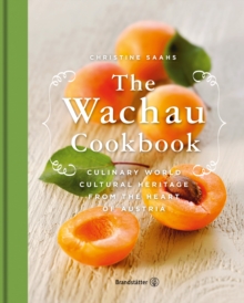 The Wachau Cookbook : Culinary world cultural heritage from the heart of Austria