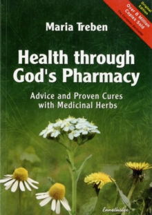 Health Through God's Pharmacy : Advice and Proven Cures with Medicinal Herbs