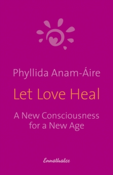 Let Love Heal : A New Consciousness for a New Age, Paperback / softback Book Let Love Heal : A New Consciousness for a New Age, Paperback / softback Book