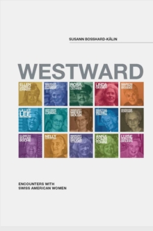 Westward : Encounters with Swiss American Women