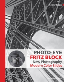 Photo-Eye Fritz Block : New Photography 1928-1938 - Modern Color Slides, Hardback Book Photo-Eye Fritz Block : New Photography 1928-1938 - Modern Color Slides, Hardback Book