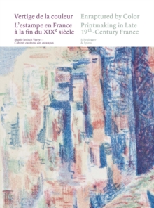 Enraptured by Color : Printmaking in Late 19th-Century France, Paperback Book Enraptured by Color : Printmaking in Late 19th-Century France, Paperback Book