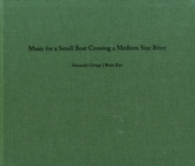 Fernando Ortega/Brian Eno : Music for a Small Boat Crossing a Medium Size River, Hardback Book Fernando Ortega/Brian Eno : Music for a Small Boat Crossing a Medium Size River, Hardback Book