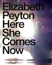 Elizabeth Peyton : Here She Comes Now, Hardback Book Elizabeth Peyton : Here She Comes Now, Hardback Book