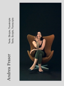 Andrea Fraser : Texts, Scripts, Transcripts, Paperback / softback Book Andrea Fraser : Texts, Scripts, Transcripts, Paperback / softback Book
