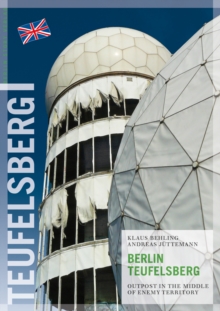 Berlin Teufelsberg : Outpost in the Middle of Enemy Territory