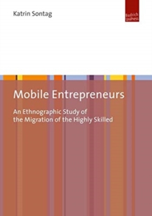 Mobile Entrepreneurs : An Ethnographic Study of the Migration of the Highly Skilled