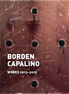 Borden Capalino: Works 2013-2015, Hardback Book Borden Capalino: Works 2013-2015, Hardback Book