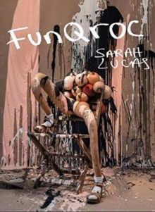 Sarah Lucas : Funqroc, Paperback / softback Book Sarah Lucas : Funqroc, Paperback / softback Book