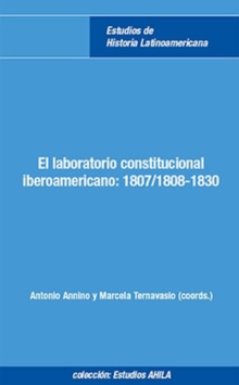 El laboratorio constitucional iberoamericano : 1807/1808-1830