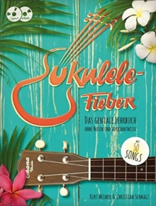 Ukulele-Fieber. Das Geniale Lehrbuch : Ohne Noten Und Vorkenntnisse