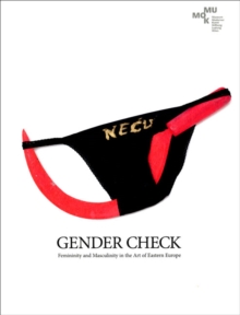 Gender Check : Femininity and Masculinity in the Art of Eastern Europe, Hardback Book Gender Check : Femininity and Masculinity in the Art of Eastern Europe, Hardback Book