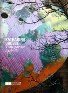 Katharina Grosse : Transparent Eyeballs, Paperback Book Katharina Grosse : Transparent Eyeballs, Paperback Book