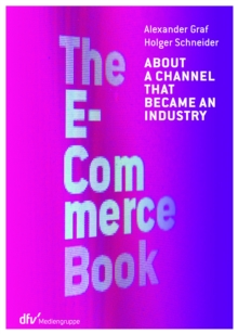 The E-Commerce Book : About a channel that became an industry