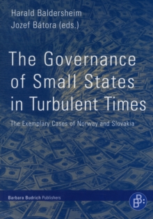 The Governance of Small States in Turbulent Times : The Exemplary Cases of Norway and Slovakia, Paperback / softback Book The Governance of Small States in Turbulent Times : The Exemplary Cases of Norway and Slovakia, Paperback / softback Book