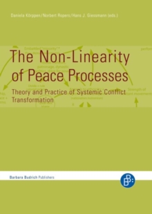 The Non-Linearity of Peace Processes : Theory and Practice of Systemic Conflict Transformation