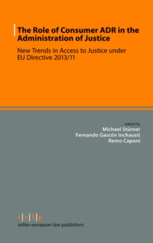 The Role of Consumer ADR in the Administration of Justice : New Trends in Access to Justice under EU Directive 2013/11